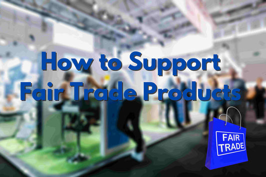 How to Support Fair Trade Products