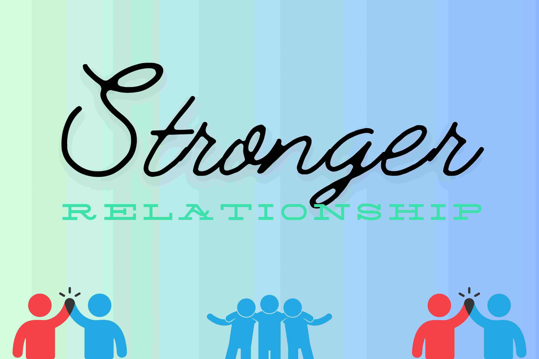 Tips for Building Stronger Relationships