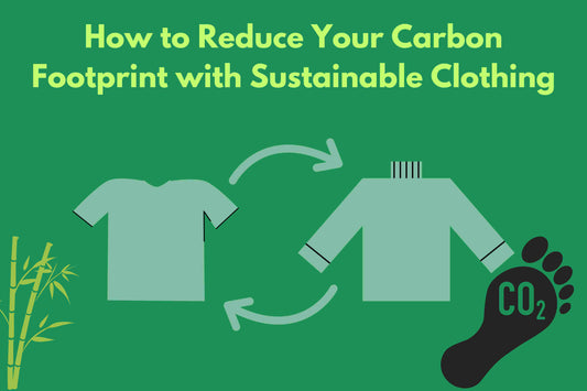 How to Reduce Your Carbon Footprint with Sustainable Clothing